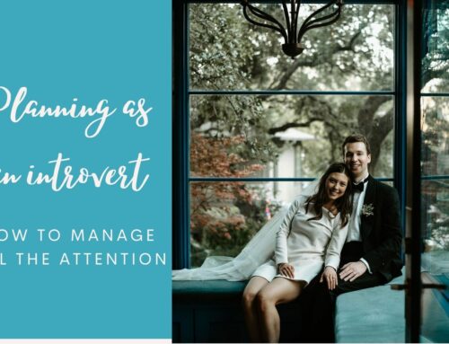 Wedding Planning for Introverts – how to manage all the attention and still love your wedding